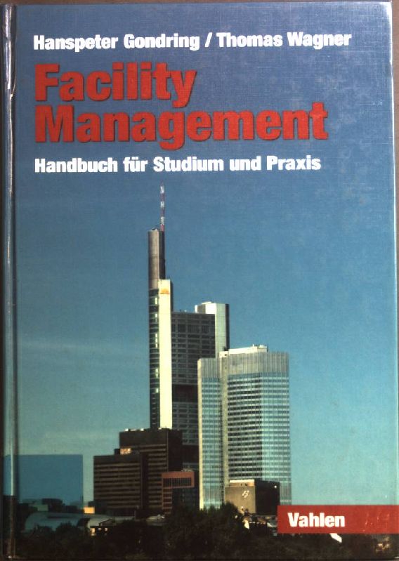 Facility-Management : Handbuch für Studium und Praxis. - Gondring, Hanspeter und Thomas Wagner