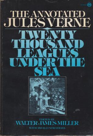 TWENTY THOUSAND LEAGUES UNDER THE SEA - The Annotated Jules Verne - Verne Jules, Miller Walter James (editor)