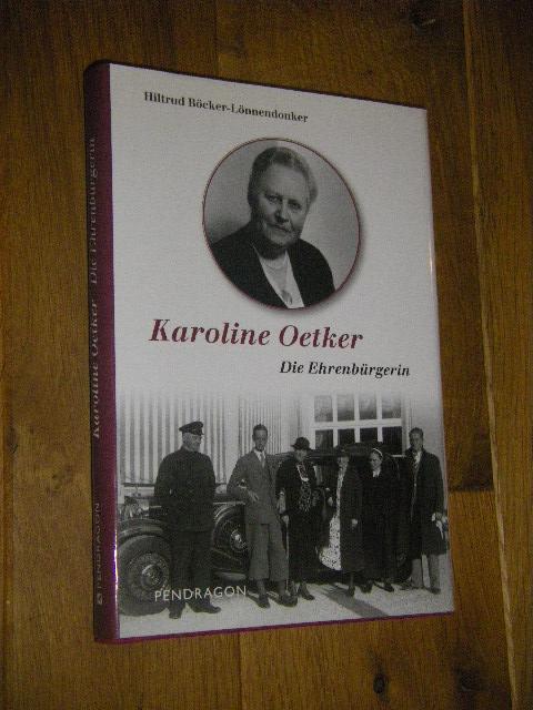 Karoline Oetker. Die Ehrenbürgerin (signiert) - Böcker-Lönnendonker, Hiltrud