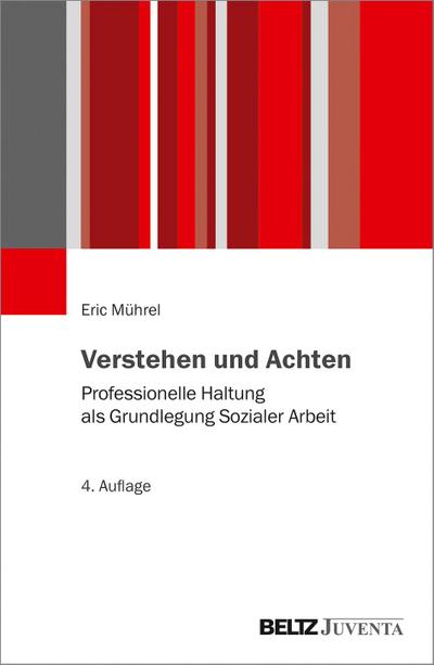 Verstehen und Achten : Professionelle Haltung als Grundlegung Sozialer Arbeit - Eric Mührel