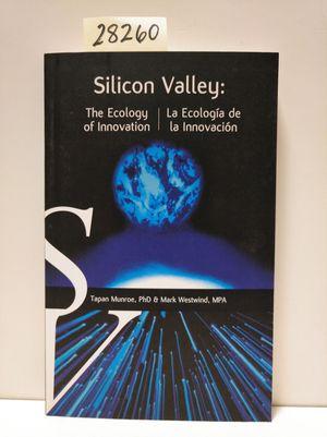 SILICON VALLEY: LA ECOLOGÍA DE LA INNOVACIÓN - MUNROE, TAPAN; WESTWIND, MARK