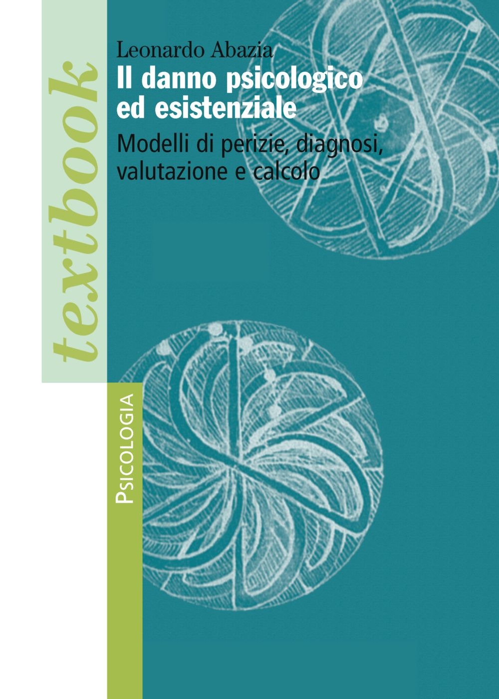 Il danno psicologico ed esistenziale. Modelli di perizie, diagnosi, valutazione e calcolo - Abazia Leonardo