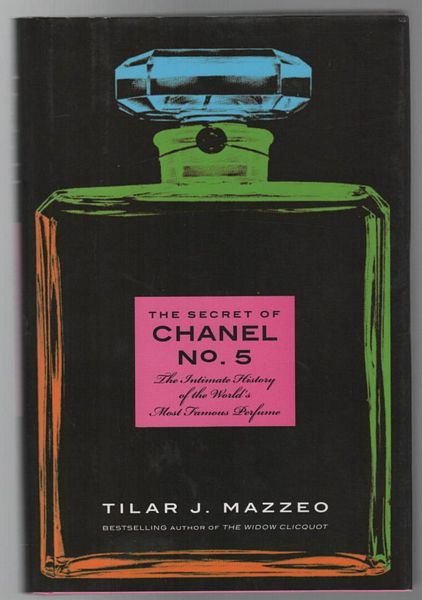 The Secret Of Chanel No. 5: The Intimate History of the World's Most Famous perfume. MAZZEO, TILAR J. [ ]