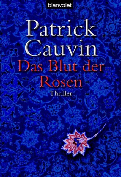 Das Blut der Rosen: Thriller - Cauvin, Patrick und Michael Killisch-Horn