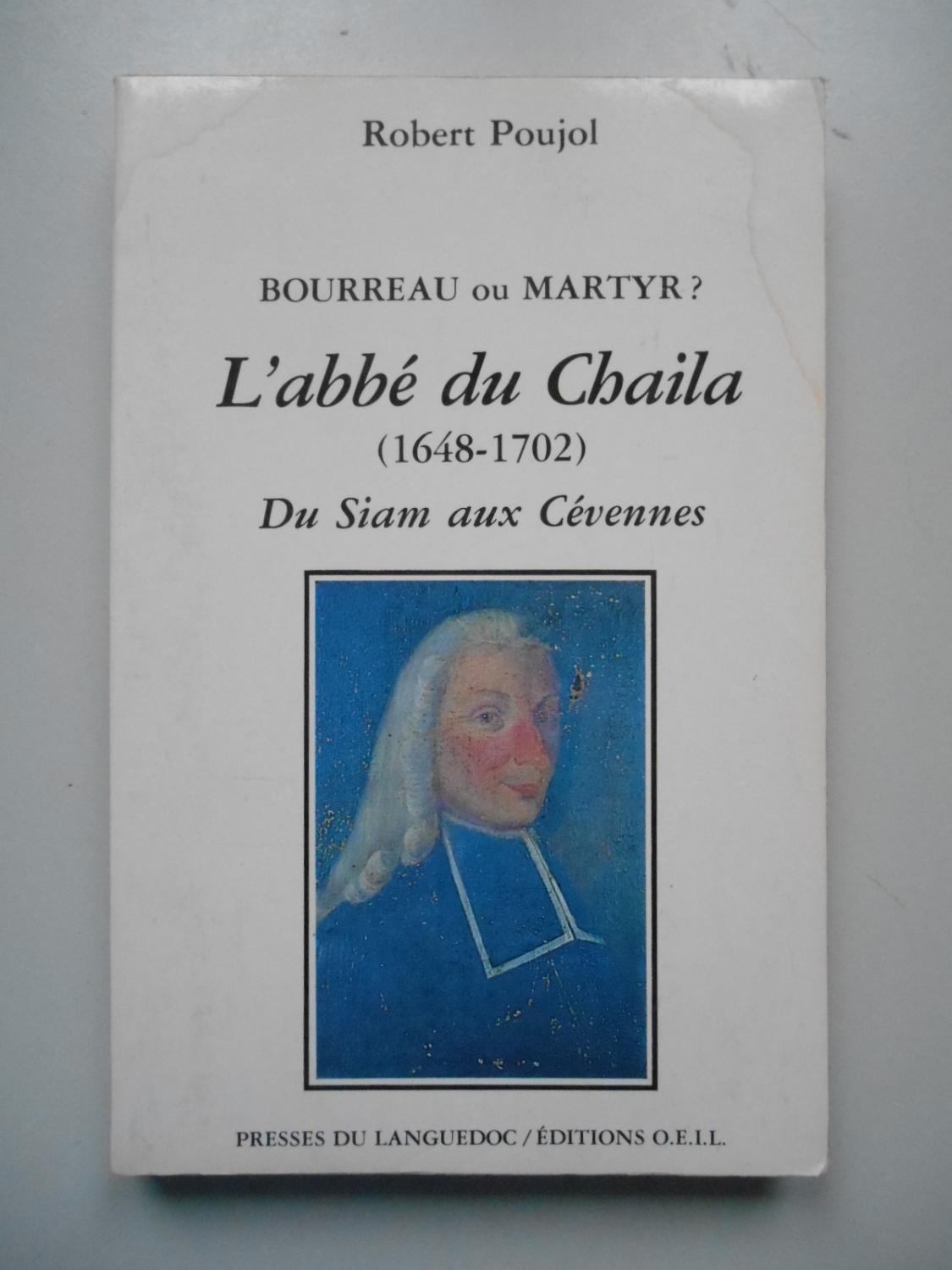 L'Abbé du Chaila 1648-1702 Bourreau ou martyr? / Robert Poujol / Réf56753 - Robert Poujol