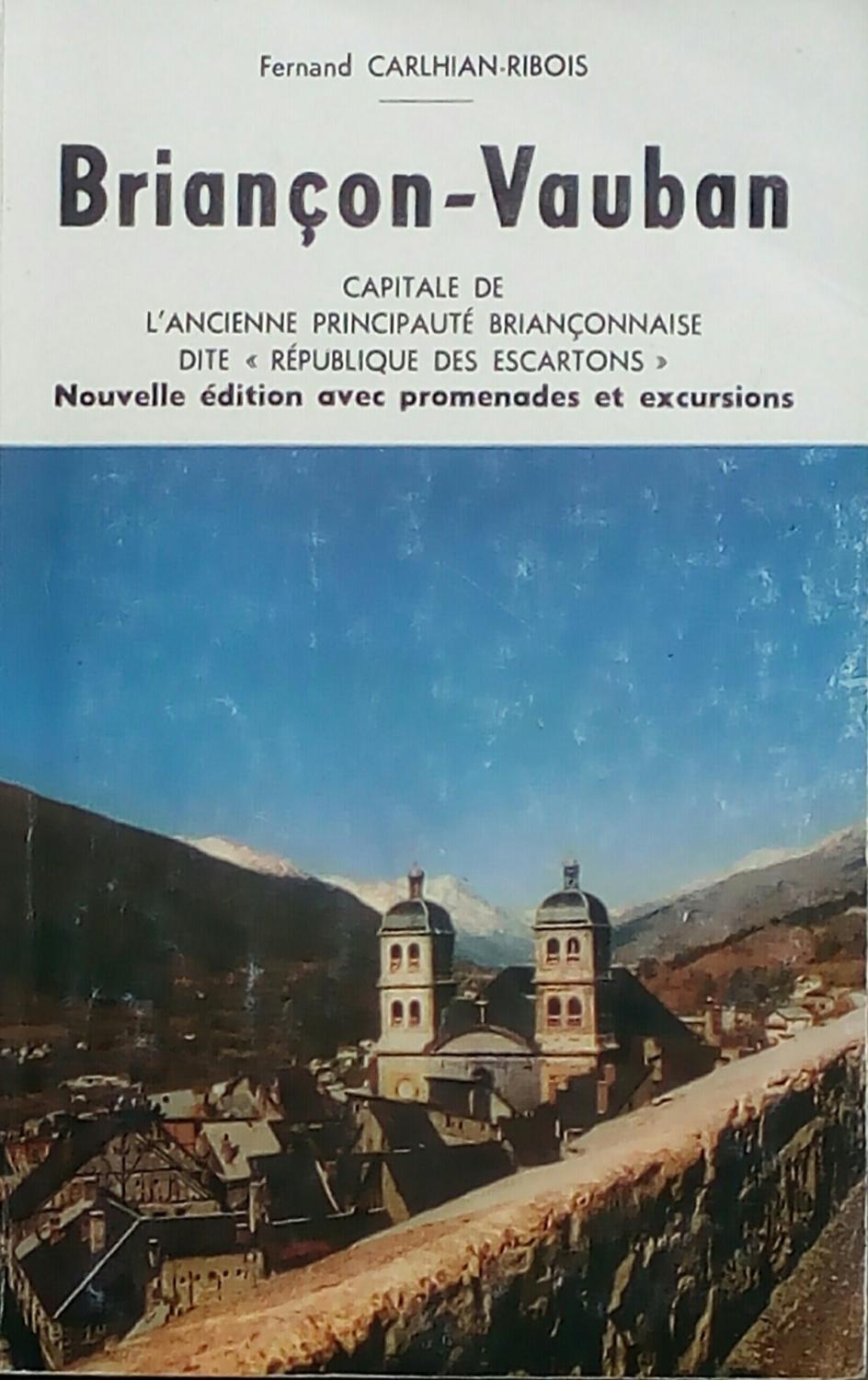 Briançon-Vauban. Capitale de l'ancienne principauté briançonnaise dite " République des Escartons" Fernand CARHIAN-RIBOIS [Occasion - Bon]