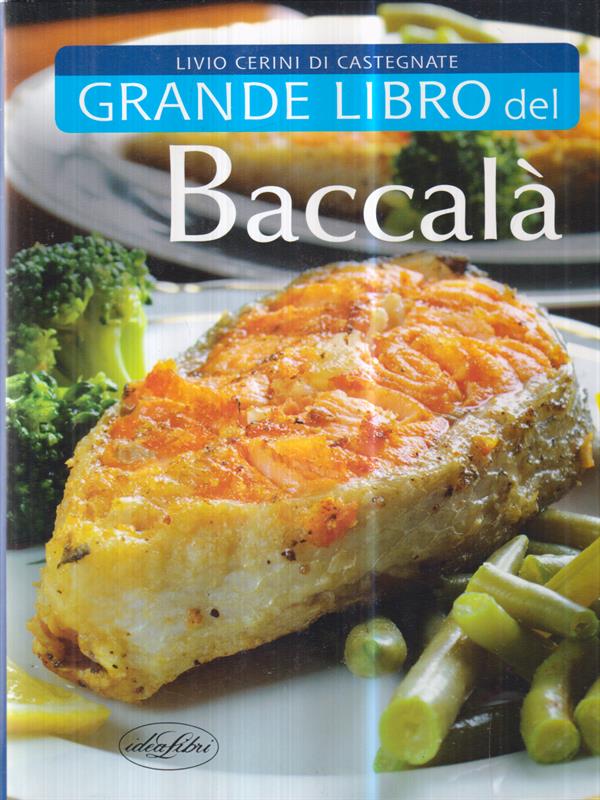Il grande libro del baccala' - Cerini Di Castegnate, Livio