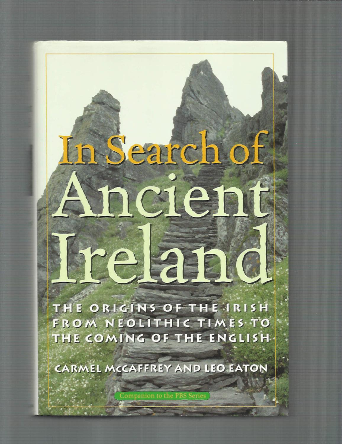 IN SEARCH OF ANCIENT IRELAND: The Origins Of The Irish From Neolithic Times To The Coming Of The English - McCaffrey Carmel & Leo Eaton