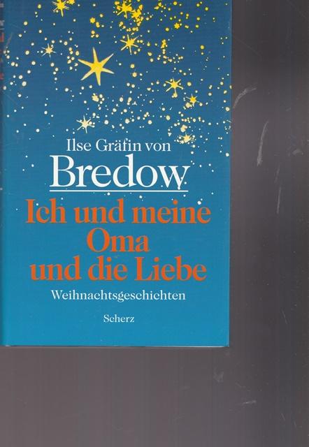 Ich und meine Oma und die Liebe. - Ilse Gräfin von Bredow