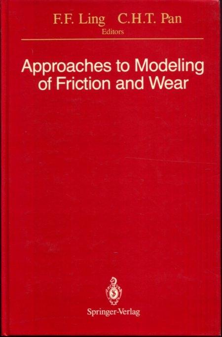 Approaches to Modeling of Friction and Wear: Proceedings of the Workshop on the Use of Surface Deformation Models to Predict Tribology Behavior, . in the City of New York, December 17?19, 1986 - Ling, Frederick F. [Editor]; Pan, C.H.T. [Editor];