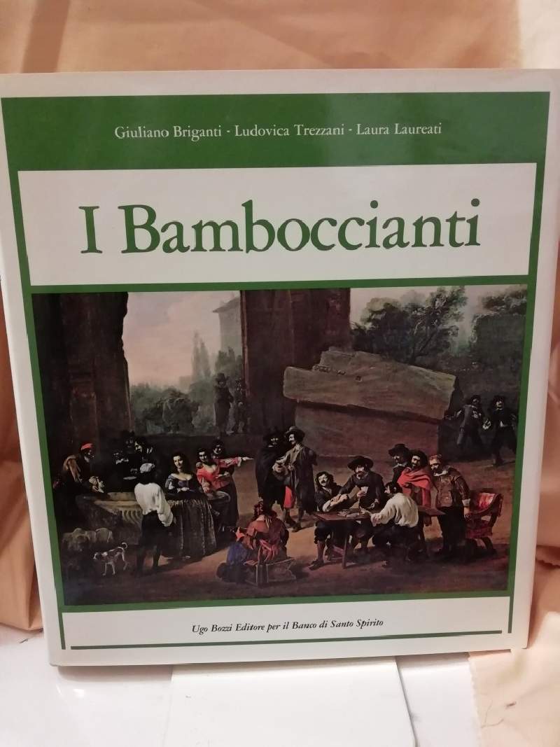 I BAMBOCCIANTI- Pittori della vita quotidiana a Roma nel seicento - Briganti Giuliano-Trezzani Ludovica- Laureati Laura