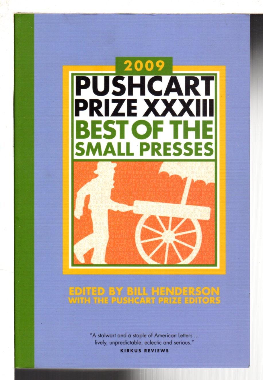 THE PUSHCART PRIZE XXXIII: Best of the Small Presses, 2009. - [Anthology] Bill Henderson, Bill, editor.