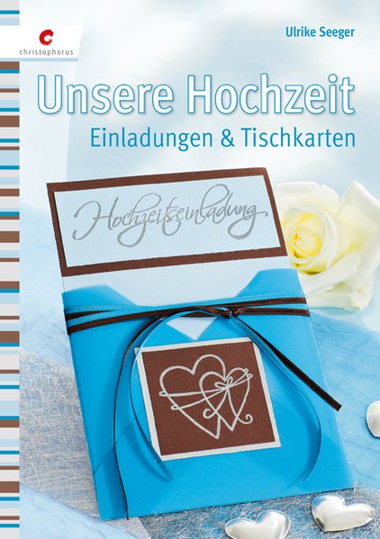 Unsere Hochzeit: Einladungen & Tischkarten - Seeger, Ulrike