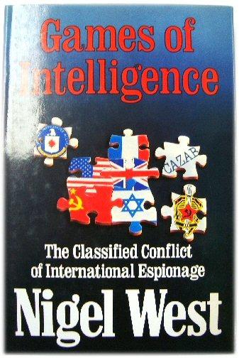 Games of Intelligence: The Classified Conflict of International Espionage - West, Nigel