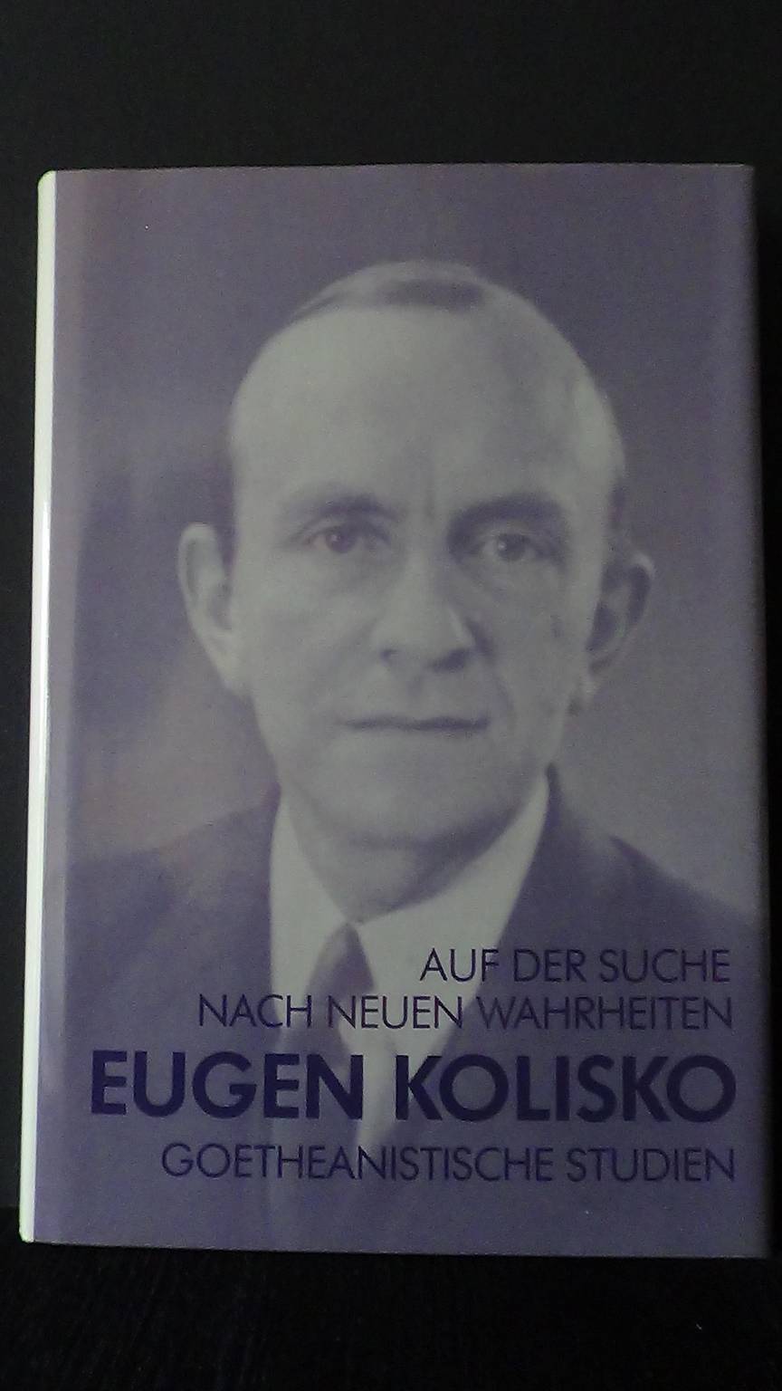 Auf der Suche nach neuen Wahrheiten. Goetheanistische Studien. - Kolisko, Eugen,