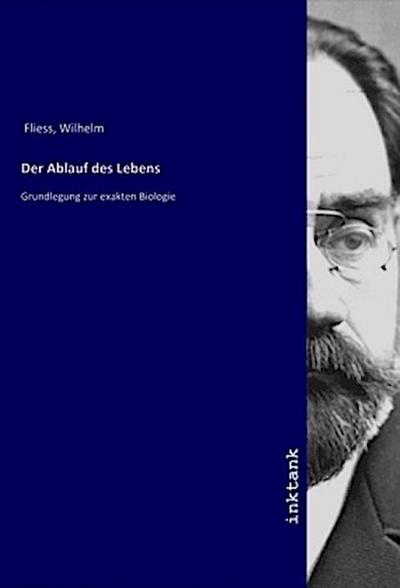 Der Ablauf des Lebens : Grundlegung zur exakten Biologie - Wilhelm Fliess