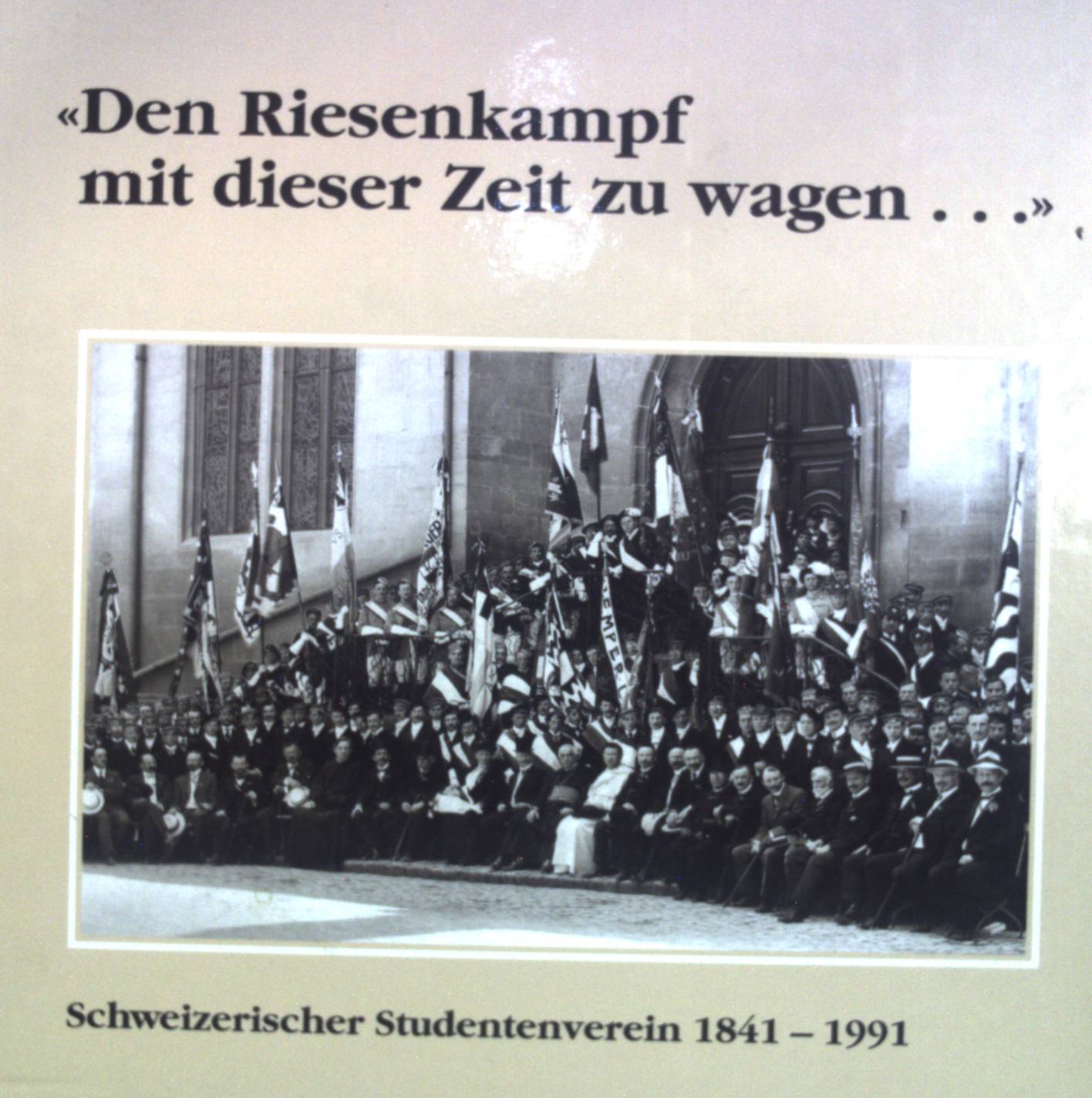Den Riesenkampf mit dieser Zeit zu wagen . : Schweizerischer Studentenverein 1841 - 1991. - Altermatt, Urs
