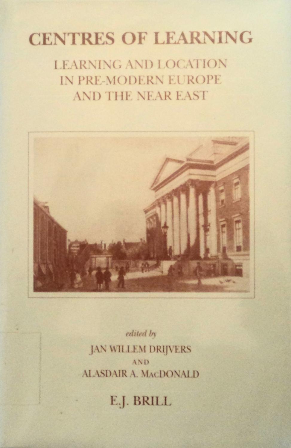 Centres of Learning: Learning and Location in Pre-Modern Europe and the Near East (Brill's Studies in Intellectual History, 61) - Drijvers, Jan Willem (Editor), and MacDonald, Alasdair A (Editor)