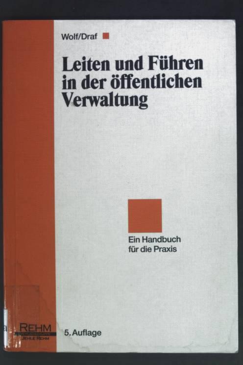 Leiten und Führen in der öffentlichen Verwaltung. Handbuch für die Praxis - Draf, Dieter und Georg Wolf