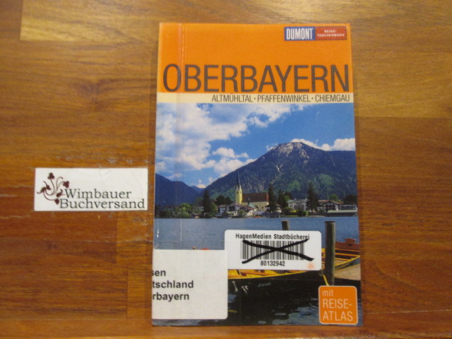 Oberbayern : [Altmühltal, Pfaffenwinkel, Chiemgau ; mit Reise-Atlas]. Daniela Schetar ; Friedrich Köthe / DuMont-Reise-Taschenbuch - Schetar-Köthe, Daniela (Verfasser) und Friedrich (Verfasser) Köthe