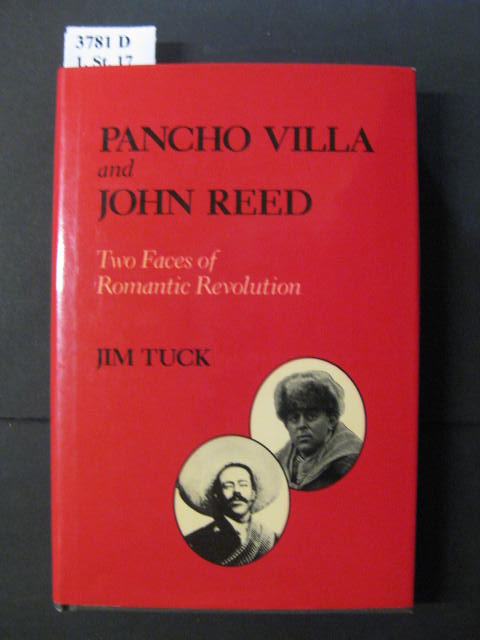 Pancho Villa and John Reed. Two faces of Romantic Revolution. - Tuck, Jim.