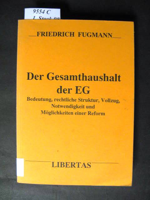 Der Gesamthaushalt der EG. Bedeutung, rechtliche Struktur, Vollzug, Notwendigkeit und Möglichkeit einer Reform. - Fugmann, Friedrich.