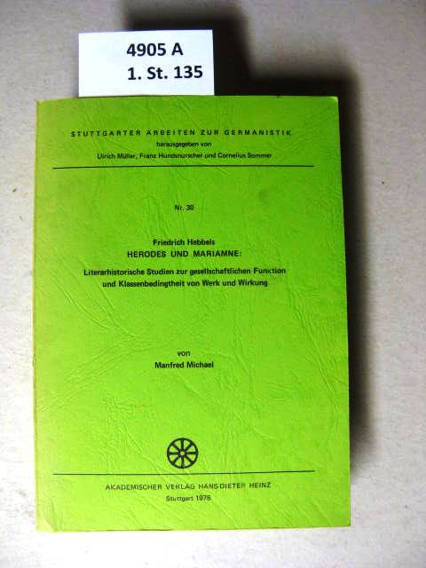 Friedrich Hebbels Herodes und Mariamne. Literarhistor. Studien zur gesellschaftl. Funktion u. Klassenbedingtheit von Werk u. Wirkung. - Michael, Manfred.