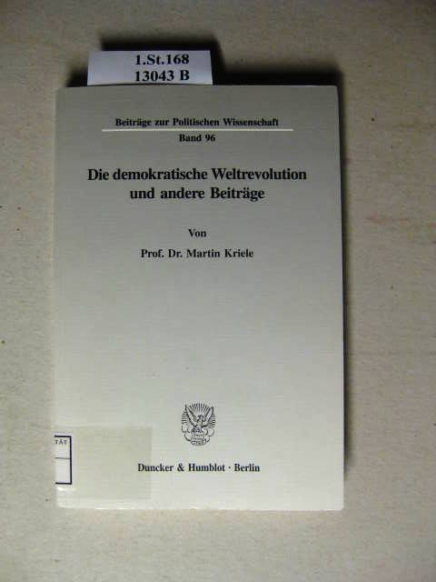 Die demokratische Weltrevolution und andere Beiträge. - Kriele, Martin.