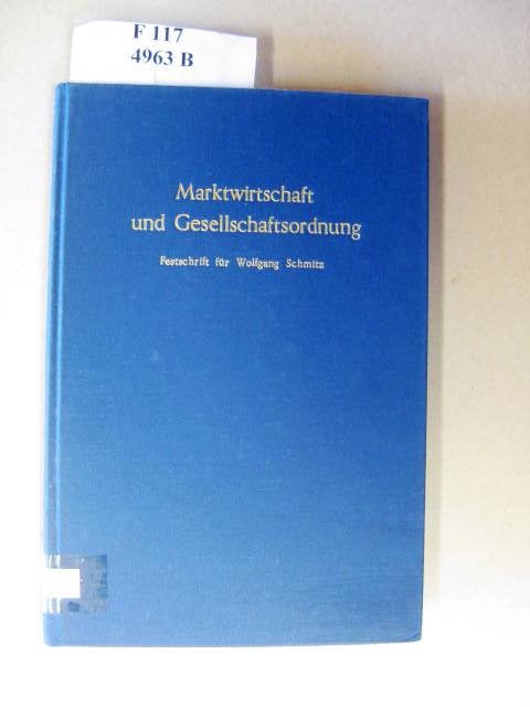 Marktwirtschaft und Gesellschaftsordnung. Wolfgang Schmitz zum 60. Geburtstag. Festschrift. - Klose, Alfred & Merk, Gerhard.