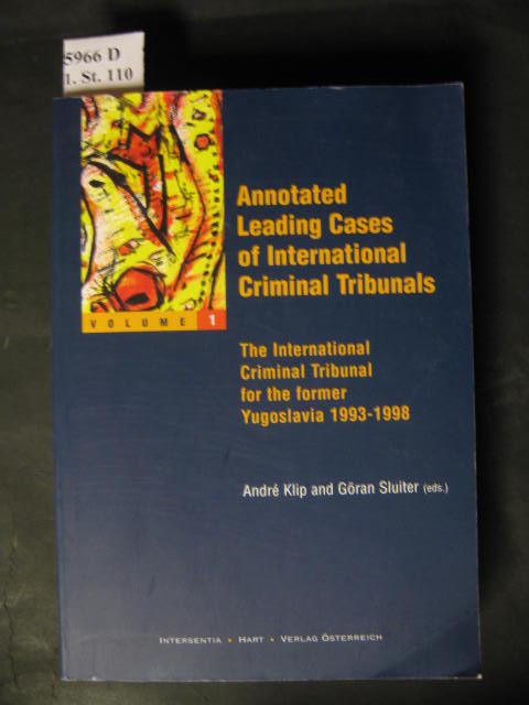 Annotated leading cases of international criminal tribunals. The Internaitional Criminal Tribunal for the former Yogoslavia 1993-1998. - Klip, André and Göran (eds.) Sluiter