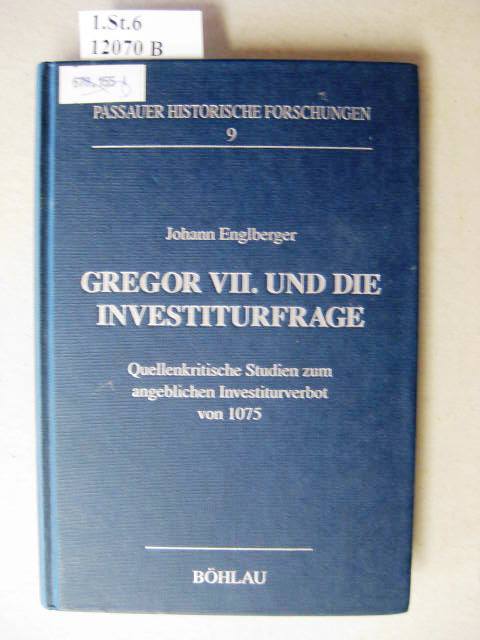 Gregor VII. und die Investiturfrage. Quellenkritische Studien zum angeblichen Investiturverbot von 1075. - Englberger, Johann.