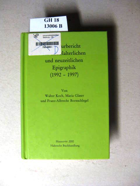Literaturbericht zur mittelalterlichen und neuzeitlichen Epigraphik (1992-1997). - Koch, Walter & Glaser, Maria.