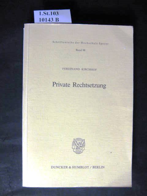 Private Rechtsetzung. Schriftenreihe der Hochschule Speyer, Band 98 - Kirchhof, Ferdinand.