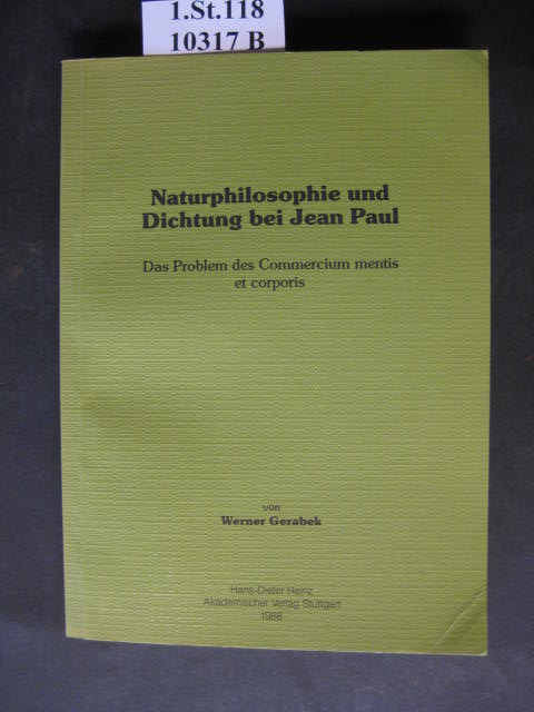 Naturphilosophie und Dichtung bei Jean Paul. Das Problem des Commercium mentis et corporis. - aus: stuttgarter arbeiten zur germanistik. - Gerabek, Werner.