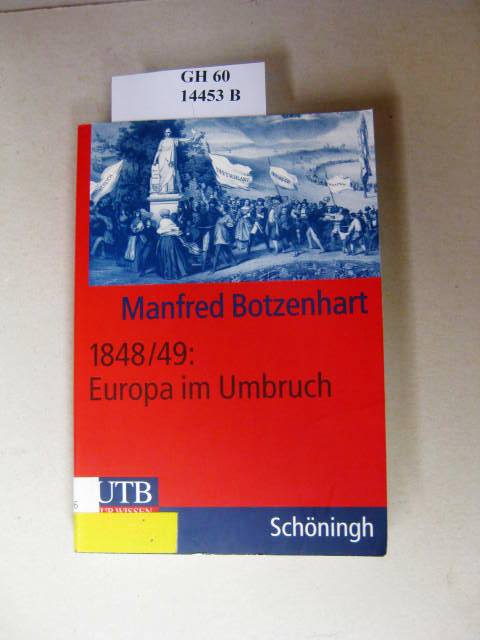 1848/49: Europa im Umbruch. - Botzenhart, Manfred.