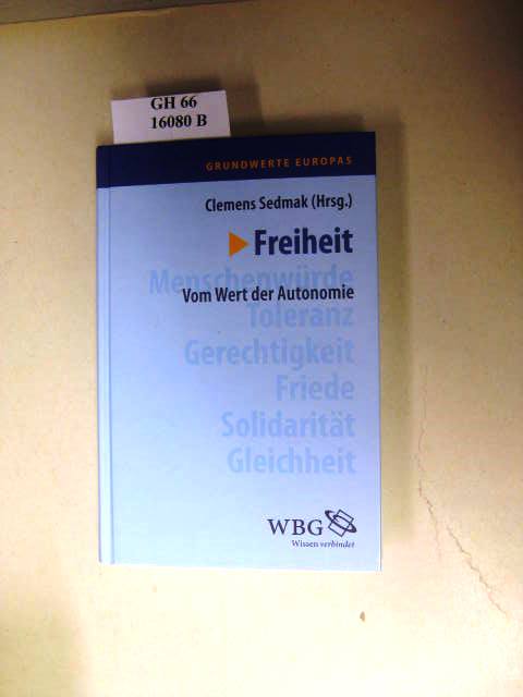 Freiheit. Vom Wert der Autonomie. - Sedmak, Clemens.