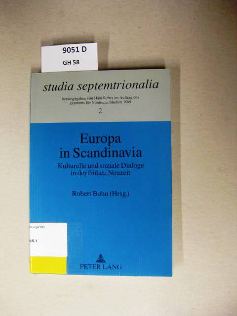 Europa in Scandinavia. Kulturelle und soziale Dialoge in der frühen Neuzeit. - Bohn, Robert [Hrsg.].