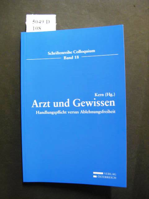 Arzt und Gewissen. Handlungspflicht versus Ablehnungsfreiheit. - Kern, Gerson Dr. [Hrsg.].