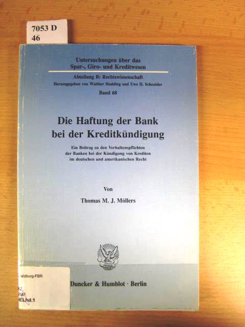 Die Haftung der Bank bei der Kreditkündigung. Ein Beitrag zu den Verhaltenspflichten der Banken bei der Kündigung von Krediten im deutschen und amerikanischen Recht. - Möllers, Thomas M. J.