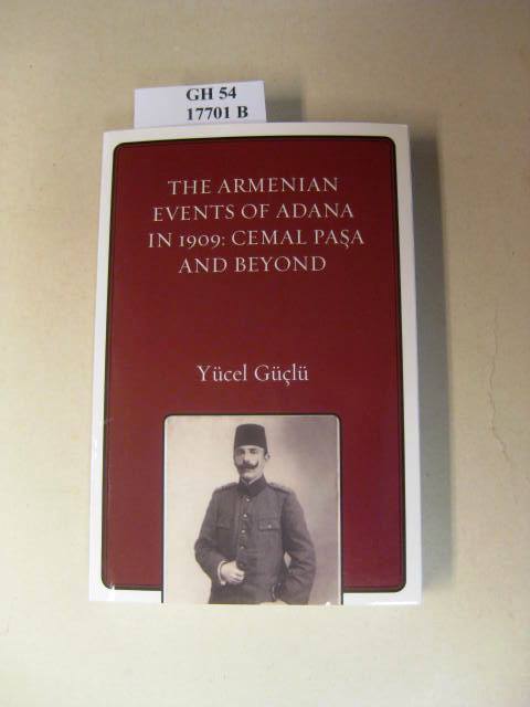 The Armenian events of Adana in 1909. Cemal Pasa and Beyond. - Güçlü, Yücel.