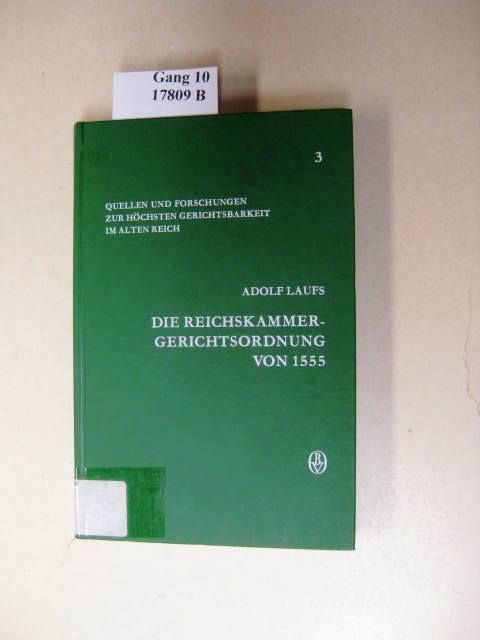 Die Reichskammergerichtsordnung von 1555 (Quellen und Forschungen zur höchsten Gerichtsbarkeit im Alten Reich)