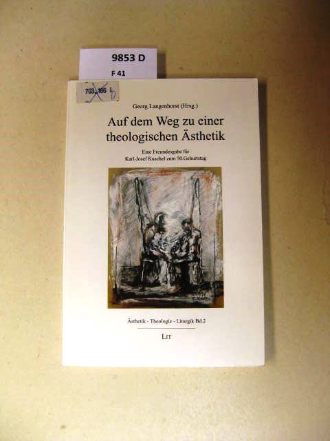 Auf dem Weg zu einer theologischen Ästhetik. Eine Freundesgabe für Karl-Josef Kuschel zum 50. Geburtstag. - Langenhorst, Georg.