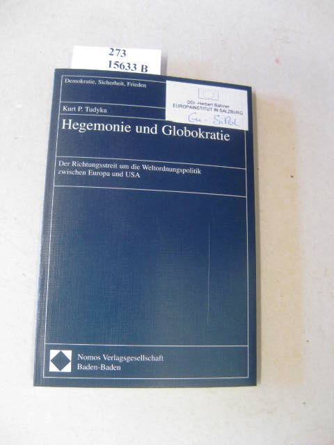 Hegemonie und Globokratie. Der Richtungsstreit um die Weltordnungspolitik zwischen Europa und den USA. - Tudyka, Kurt P.