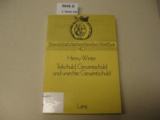 Teilschuld, Gesamtschuld und unechte Gesamtschuld. Zur Konzeption der §§ 420 ff. BGB ; ein Beitrag zur Entstehungsgeschichte des BGB. - Winter, Henry.