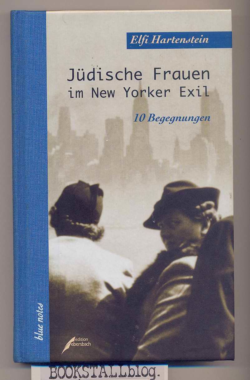 Judische Frauen im New Yorker Exil : 10 Begegnungen - Hartenstein, Elfi