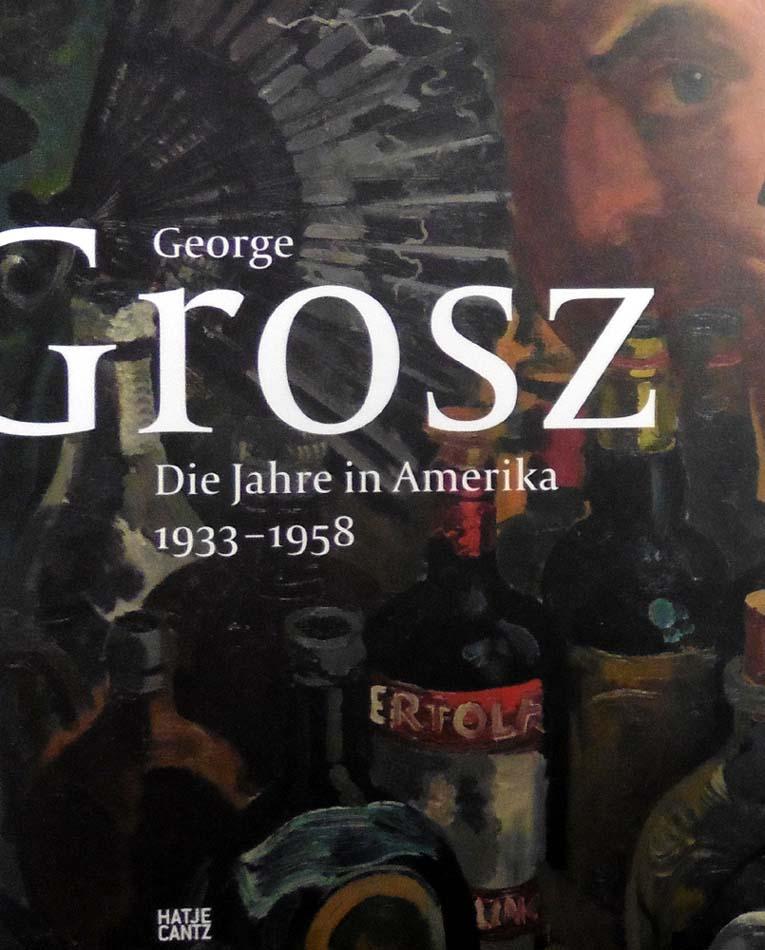 Die Jahre in Amerika 1933-1958. Herausgegeben von Juerg M. Judin. Mit Beiträgen von Ralph Jentsch, Juerg M. Judin und Barbara McCloskey. - Grosz, George