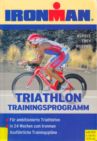 Triathlon - Trainingsprogramm : In 24 Wochen zum Ironman. - Paul Huddle ; Roch Frey ; T. J. Murphy