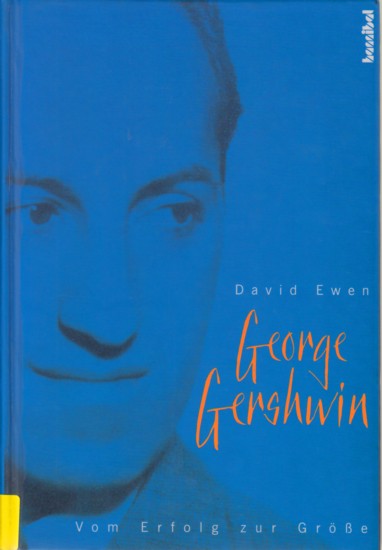 George Gershwin - Vom Erfolg zur Größe. - Ewen, David