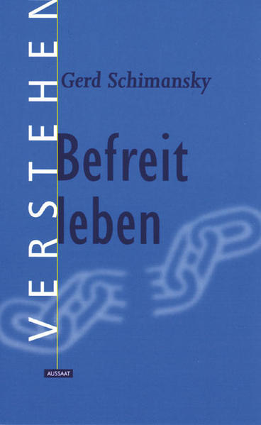 Verstehen; Teil: 3., Befreit leben. Gerd Schimansky - Schimansky, Gerd