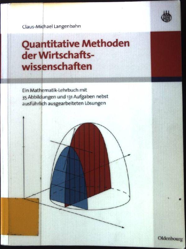 Quantitative Methoden der Wirtschaftswissenschaften : ein Mathematik-Lehrbuch mit 131 Aufgaben nebst ausführlich ausgearbeiteten Lösungen. - Langenbahn, Claus-Michael